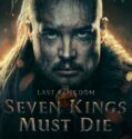 THE LAST KINGDOM: SEVEN KINGS MUST DIE (2023) THE LAST KINGDOM: SEVEN KINGS MUST DIE (2023)